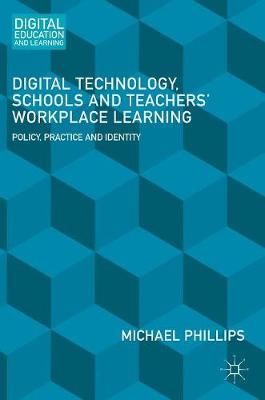 Book cover for Digital Technology, Schools and Teachers' Workplace Learning
