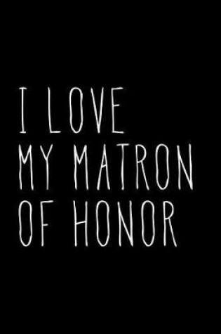 Cover of I Love My Matron of Honor