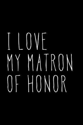 Book cover for I Love My Matron of Honor