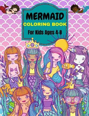 Book cover for Mermaid Coloring Book For Kids Ages 4-8 . Over 50 Cute, Unique Coloring Pages