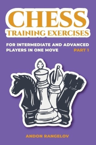 Cover of Chess Training Exercises for Intermediate and Advanced Players in one Move, Part 1