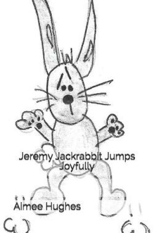 Cover of Jeremy Jackrabbit Jumps Joyfully