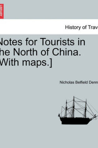 Cover of Notes for Tourists in the North of China. [With Maps.]