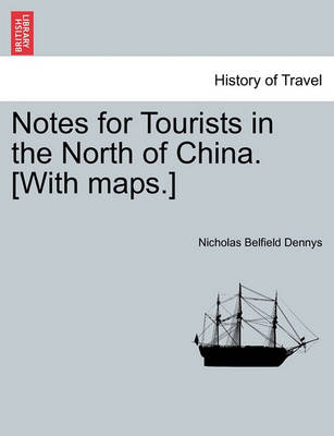 Book cover for Notes for Tourists in the North of China. [With Maps.]