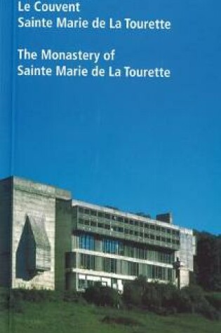 Cover of Le Corbusier. Le Couvent Sainte Marie de La Tourette / The Monastery of Sainte Marie de La Tourette