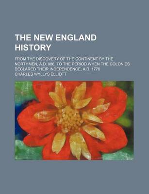 Book cover for The New England History (Volume 2); From the Discovery of the Continent by the Northmen, A.D. 986, to the Period When the Colonies Declared Their Independence, A.D. 1776