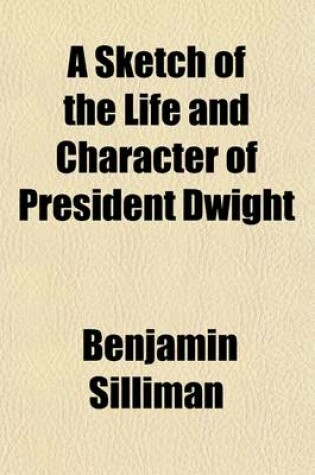 Cover of A Sketch of the Life and Character of President Dwight