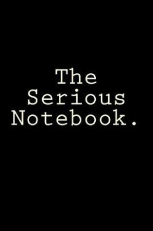 Cover of Notebook - The Serious Notebook