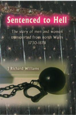 Book cover for Sentenced to Hell - The Story of Men and Women Transported from North Wales, 1730-1878