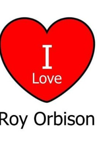 Cover of I Love Roy Orbison