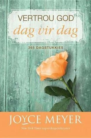 Cover of Vertrou God Dag Vir Dag: 365 Dagstukkies