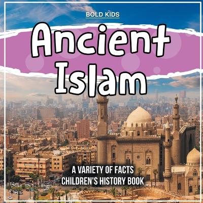 Book cover for Ancient Islam What Is This Ancient Religion? Children's History Book