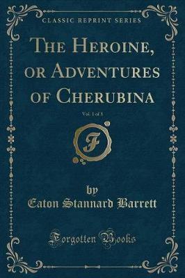 Book cover for The Heroine, or Adventures of Cherubina, Vol. 1 of 3 (Classic Reprint)