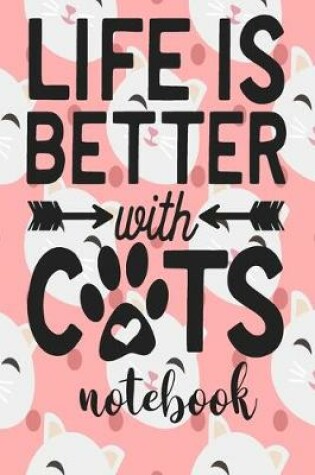 Cover of Life Is Better With Cats - Notebook