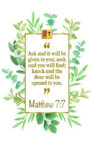 Cover of Ask and It Will Be Given to You; Seek and You Will Find; Knock and the Door Will Be Opened to You