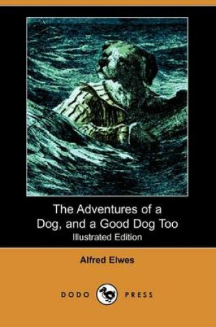 Cover of The Adventures of a Dog, and a Good Dog Too(Dodo Press)