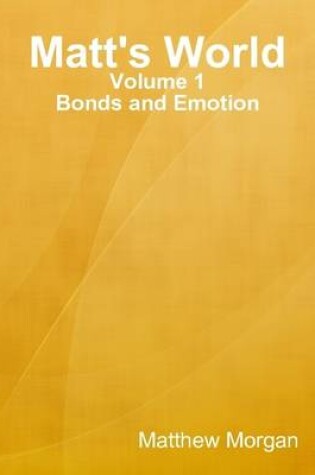 Cover of Matt's World: Volume 1: Bonds and Emotion