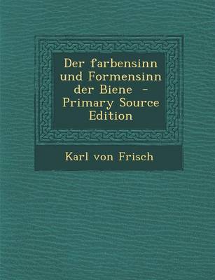 Book cover for Der Farbensinn Und Formensinn Der Biene - Primary Source Edition