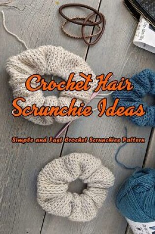 Cover of Crochet Hair Scrunchie Ideas