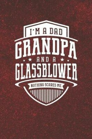 Cover of I'm A Dad Grandpa & A Glassblower Nothing Scares Me