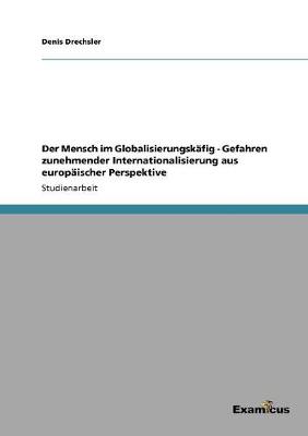 Book cover for Der Mensch im Globalisierungskäfig - Gefahren zunehmender Internationalisierung aus europäischer Perspektive