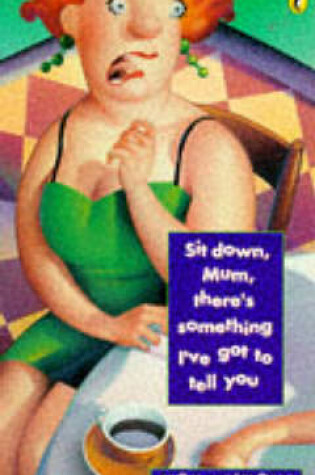 Cover of Sit Down Mum, There's Something I've Got to Tell You