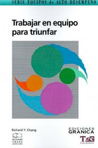 Cover of Trabajar En Equipo Para Triunfar: Guia Practica Para Comprender Su Dinamica