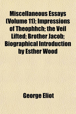 Book cover for Miscellaneous Essays (Volume 11); Impressions of Theophhch the Veil Lifted Brother Jacob Biographical Introduction by Esther Wood