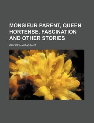 Book cover for Monsieur Parent, Queen Hortense, Fascination and Other Stories