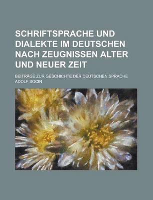 Book cover for Schriftsprache Und Dialekte Im Deutschen Nach Zeugnissen Alter Und Neuer Zeit; Beitrage Zur Geschichte Der Deutschen Sprache