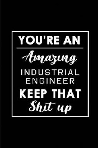 Cover of You're An Amazing Industrial Engineer. Keep That Shit Up.