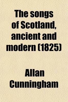 Book cover for The Songs of Scotland, Ancient and Modern; With an Intr. and Notes by A. Cunningham Volume 3