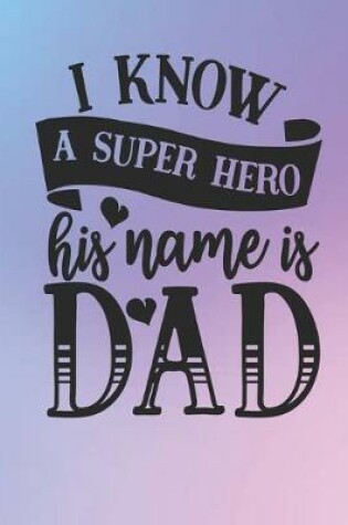 Cover of I know a super hero his name is dad