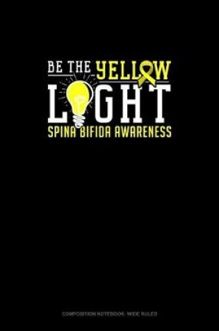 Cover of Be The Yellow Light Spina Bifida Awareness