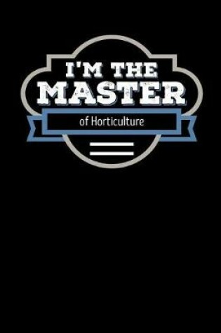 Cover of I'm the Master of Horticulture