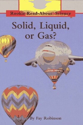 Cover of Solid, Liquid, or Gas?