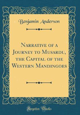 Book cover for Narrative of a Journey to Musardu, the Capital of the Western Mandingoes (Classic Reprint)