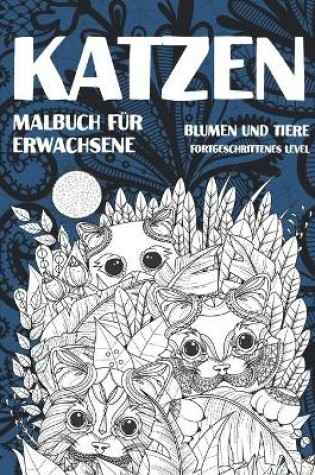 Cover of Malbuch für Erwachsene - Fortgeschrittenes Level - Blumen und Tiere - Katzen