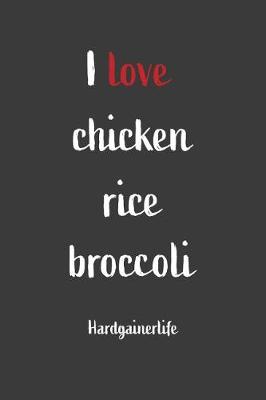 Book cover for I Love Chicken Rice Broccoli Hardgainerlife