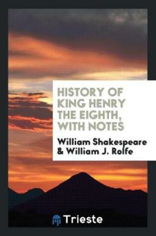 Cover of History of King Henry the Eighth, with Notes