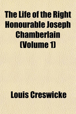 Book cover for The Life of the Right Honourable Joseph Chamberlain (Volume 1)