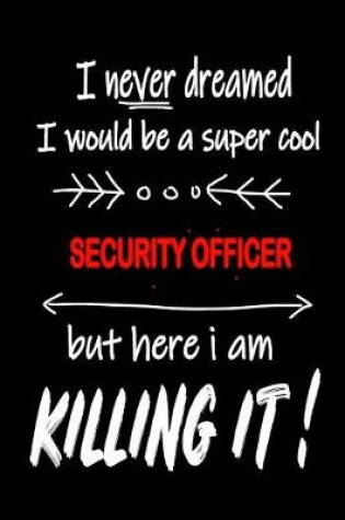 Cover of I Never Dreamed I Would Be a Super Cool Security Officer But Here I Am Killing It!