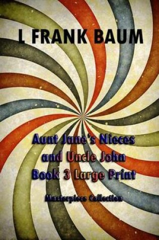 Cover of Aunt Jane's Nieces and Uncle John Book 3 Large Print