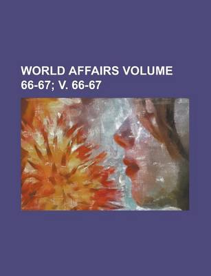 Book cover for World Affairs Volume 66-67; V. 66-67