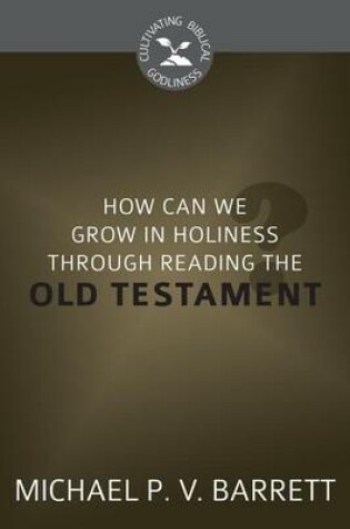 Cover of How Can We Grow in Holiness Through Reading the Old Testament?