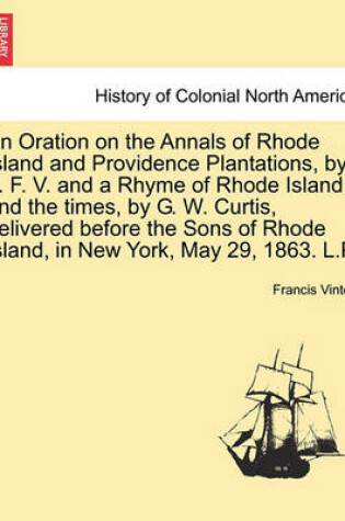 Cover of An Oration on the Annals of Rhode Island and Providence Plantations, by ... F. V. and a Rhyme of Rhode Island and the Times, by G. W. Curtis, Delivered Before the Sons of Rhode Island, in New York, May 29, 1863. L.P.