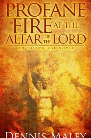 Cover of Profane Fire at the Altar of the Lord