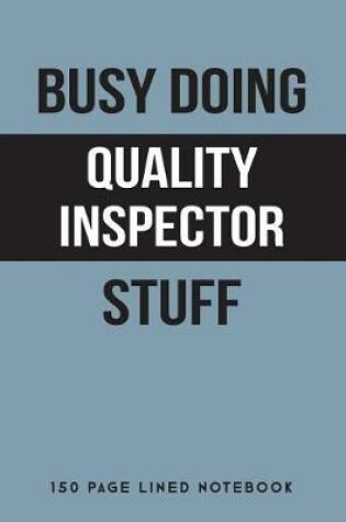 Cover of Busy Doing Quality Inspector Stuff