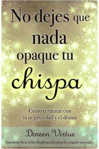 Cover of No Dejes Que NADA Opaque Tu Chispa