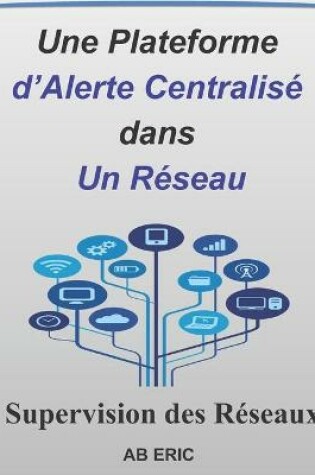 Cover of Une Plateforme d'Alerte Centralisé dans un Réseau